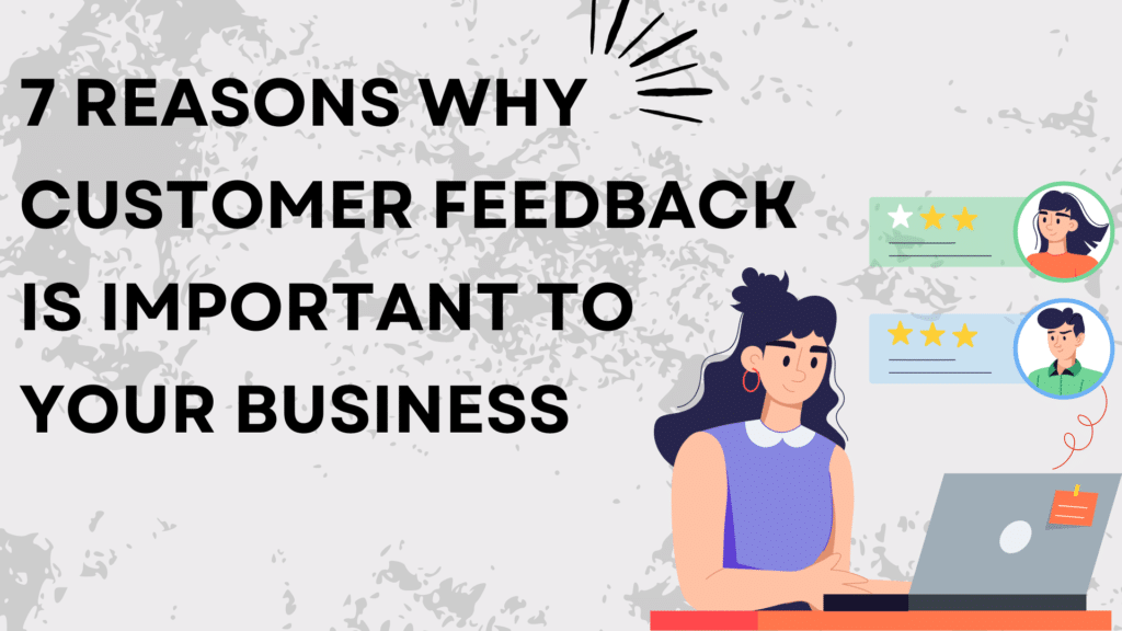 Discover the top 7 reasons why customer feedback is crucial for your business. Learn how it improves products, boosts customer satisfaction, and drives growth. Plus, get expert tips on collecting and using feedback effectively!